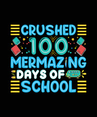 Fototapeta na wymiar CRUSHED 100 MERMAZING DAYS OF SCHOOL T SHIRT DESIGN