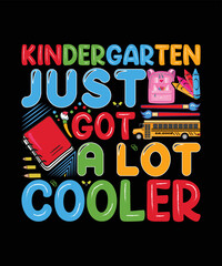 KINDERGARTEN JUST GOT A LOT COOLER T SHIRT DESIGN