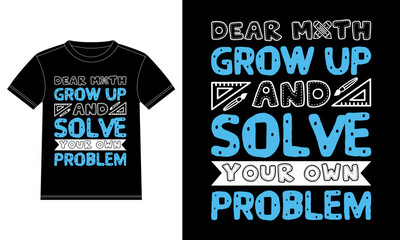 Dear math grow up and solve your own problem - funny math quote t-shirt design, template, Car Window Sticker, POD, cover, Isolated Black background
