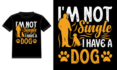 I'm Not Single I Have A Dog - Dog t-shirt. vector design template, Car Window Sticker, POD, cover, Isolated Black background. for pet lover, Dog lover.

