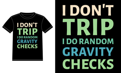 I don't trip I do random gravity checks typography t-shirt design template, Car Window Sticker, POD, cover, Isolated Black Background

