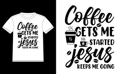 Coffee gets me started Jesus keeps me going coffee lover T-shirt Design template, Car Window Sticker, POD, cover, Isolated White Background Vector illustration coffee typography design, Quote typograp