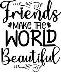Friends Make The World Beautiful SVG