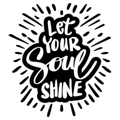Let your soul shine, hand lettering. Motivational quotes.