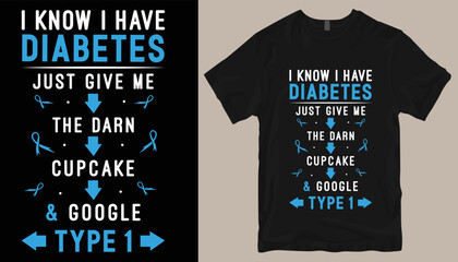 i know i have diabetes just give me the darn cupcake & google type 1 t shirt design . - obrazy, fototapety, plakaty
