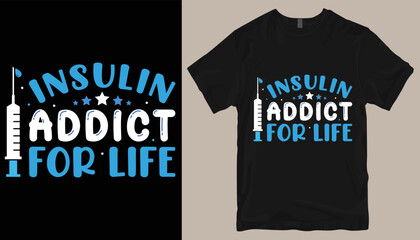 insulin addict for life t shirt design .
