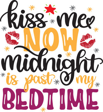 Kiss Me Now Midnight Is Past My Bedtime, Happy New Year, Cheers to the New Year, Holiday, Vector Illustration Files
