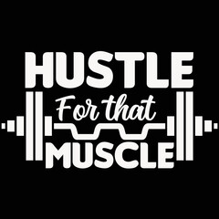 hustle for that muscle