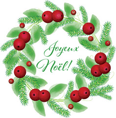 Christmas wreath with leaves, fir branches and red berries. In the middle of the wreath is written Merry Christmas in French language Joyeux Noël! 