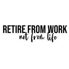 Retirement Quotes Typography Black and White 