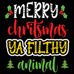 Merry christmas ya filthy animal Shrit Print Template