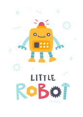 Cute little robot poster with lettering. Cartoon robot vector print for baby wall art and apparel.