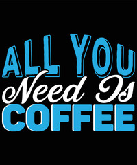 all you need as coffee vector t-shirt design
