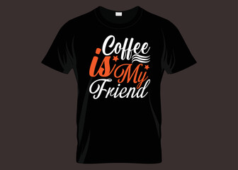 Coffee Is My Friend Typography T-shirt Design
