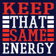 Keep That Same Energy Typography