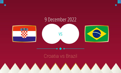 Croatia vs Brazil football match in Quarter finals, international soccer competition 2022.