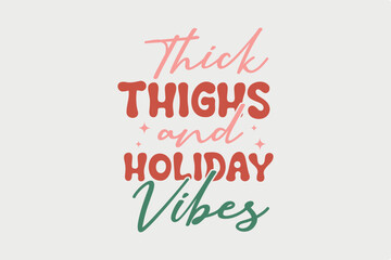 Thick thighs and holiday Vibes, Retro Christmas SVG T shirt Design 