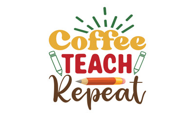 Coffee teach repeat Svg, Teacher SVG, back to school, Cut file, for silhouette, May your coffee be stronger than your passengers School SVG, Happy 100th Days Of School Printable Vector Illustration 