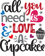 All You Need Is Love And A Cupcake, Heart, Valentines Day, Love, Be Mine, Holiday, Vector Illustration File