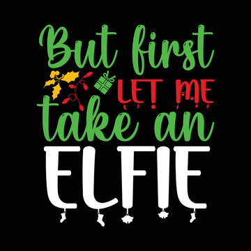 But first let me take an Elfie shirt
