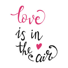 Handwritten Inscription on a white background. Love is in the air. Vector illustration. The concept of Love and holiday.