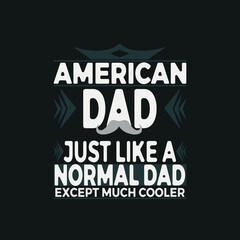 American dadjust like...T-shirt Design template for Fathers's day,typography quote t-shirt design,poster, print, postcard and other uses