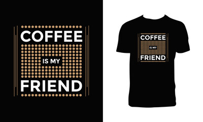 Coffee is my friend typography t-shirt design.