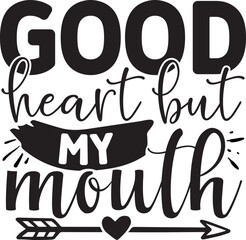 Good heart but my mouth