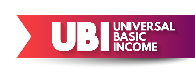 UBI - Universal Basic Income is a sociopolitical financial transfer policy proposal, acronym concept background