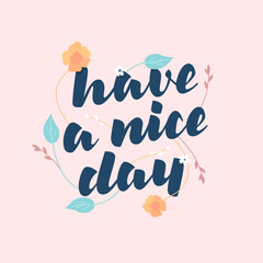 Obraz premium Have a Nice Day Hand Lettering Calligraphy