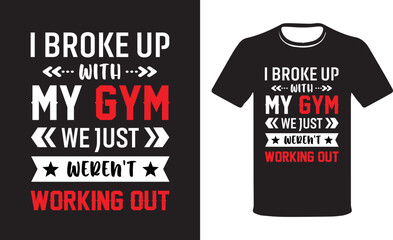 I Broke Up With My Gym We Just Weren't Working, Funny Workout T-Shirt, Gym Tshirt.