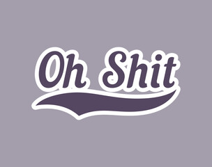 Oh Shit Modern Lettering Print Design Isolated.