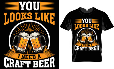 you looks like i need a craft beer-Craft beer T-shirt design template