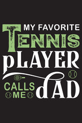 "My favorite tennis player calls me dad" typography vector tennis t shirt design template,