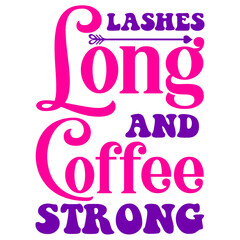 Lashes Long And Coffee Strong svg
