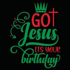 Got jesus its your birthday Shrit Print Template