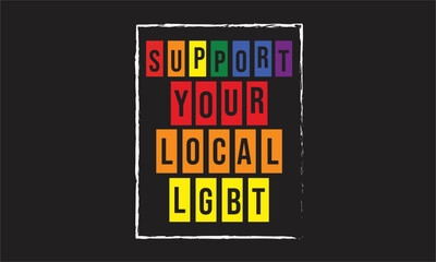 support your local lgbt T-Shirt Design