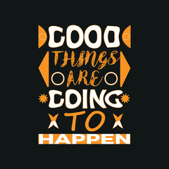 Fototapeta na wymiar Good things are going to happen t shirt design,poster, print, postcard and other uses