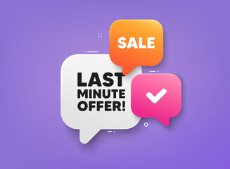 Last minute offer tag. 3d bubble chat banner. Discount offer coupon. Special price deal sign. Advertising discounts symbol. Last minute offer adhesive tag. Promo banner. Vector