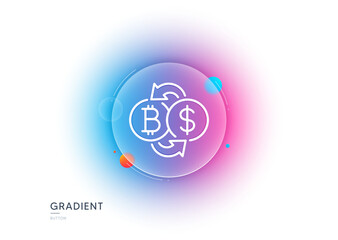 Bitcoin exchange line icon. Gradient blur button with glassmorphism. Cryptocurrency coin sign. Dollar money symbol. Transparent glass design. Bitcoin exchange line icon. Vector