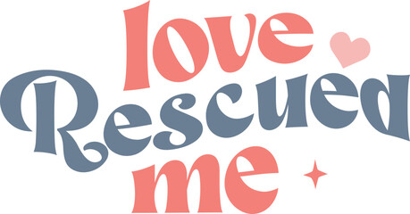 Love rescued me Retro SVG T-shirt Design.