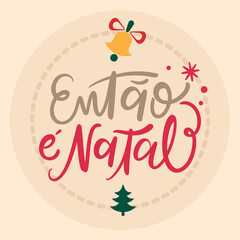 Fototapeta premium Então é Natal So it's Christmas Brazilian Portuguese Hand Lettering Calligraphy Vector
