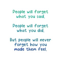 A motivational quote, "People will forget what you said. People will forget what you did. But people will never forget how you made them feel” written on colourful typography background.
