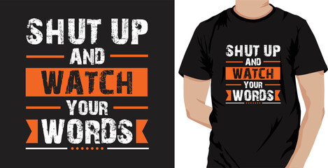 Shut up and watch your words... typography t-shirt design. Ready to print for apparel, Poster, illustration. Template vector art illustration with vintage style.