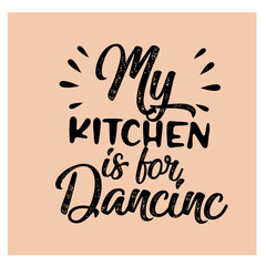 My Kitchen is for Dancinc 