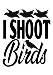 i shoot birds