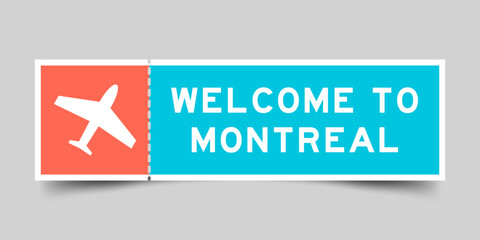 Orange and blue color ticket with plane icon and word welcome to montreal on gray background - obrazy, fototapety, plakaty