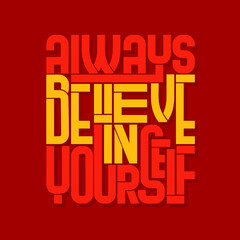 Always believe in yourself. Quote. Quotes design. Lettering poster. Inspirational and motivational quotes and sayings about life. Drawing for prints on t-shirts and bags, stationary or poster. Vector