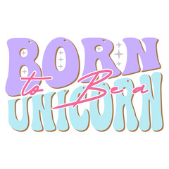 Born to Be a Unicorn