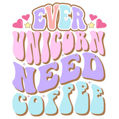Ever Unicorn Need Coffee